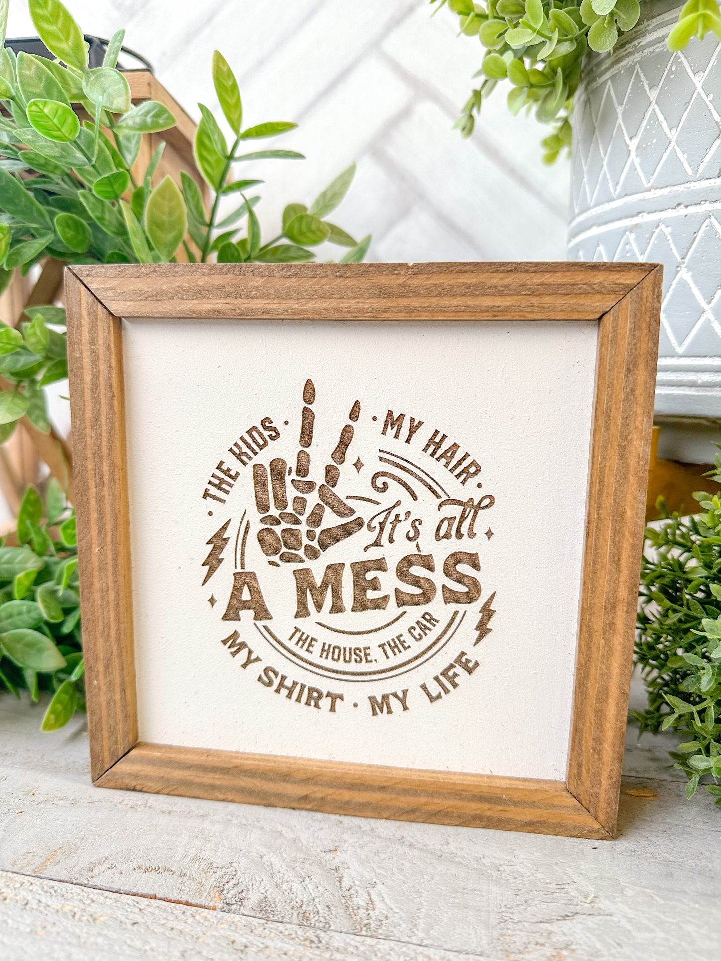 The kids my hair it’s all a mess the house, the car my shirt my life. Laser Engraved Wood Sign
