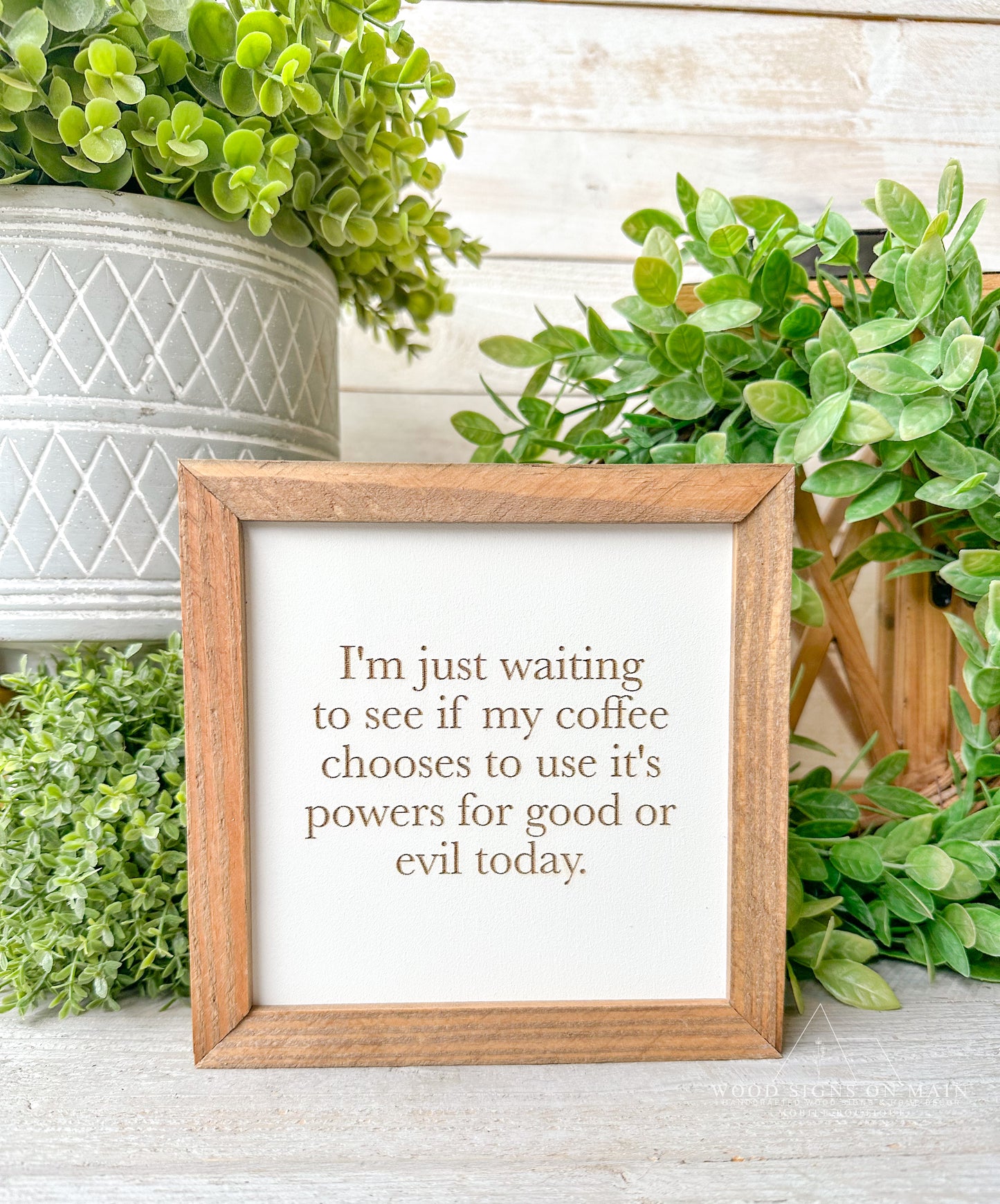 I'm just waiting to see if my coffee chooses to use its power for good or evil laser engraved wood sign