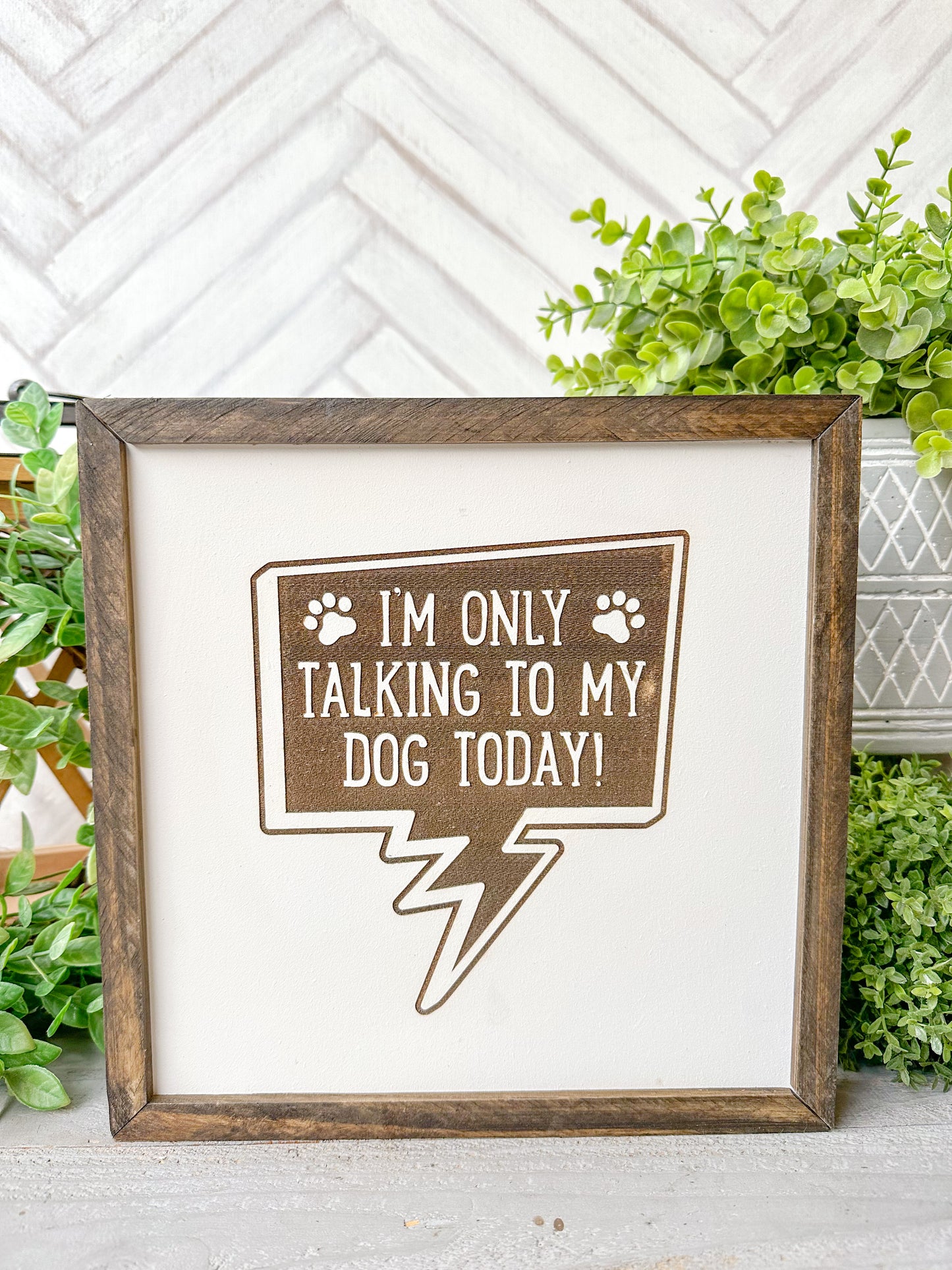I’m Only Talking to My Dog Today Laser Engraved Wooden Sign