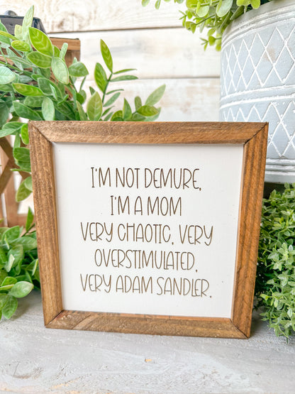 I'm Not Demure, I'm a Mom - Funny Mom Life Wooden Sign