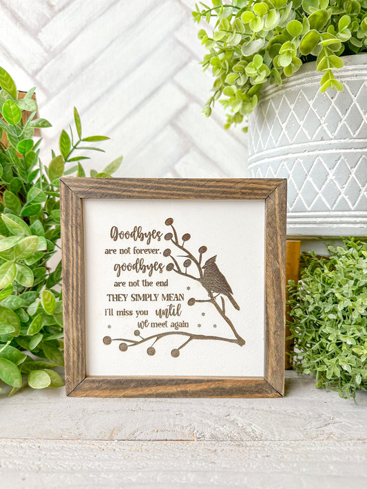 Goodbyes Are Not Forever-Laser Engraved Wooden Sign