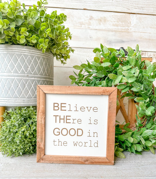 Believe there is good in the world. Laser engraved wood sign