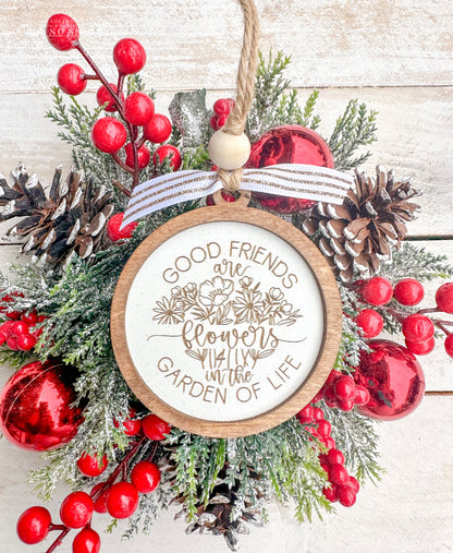 Good friends are flowers in the garden of life. Friendship ornament.