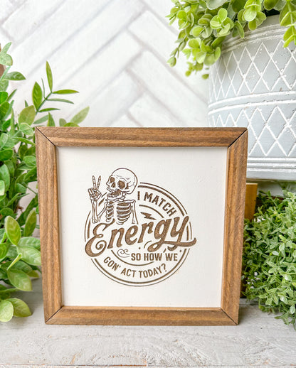 I Match Energy- Laser Engraved Wooden Skeleton Sign