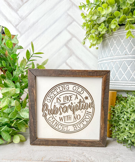 Getting Old Is Like a Subscription-Laser Engraved Wooden Sign