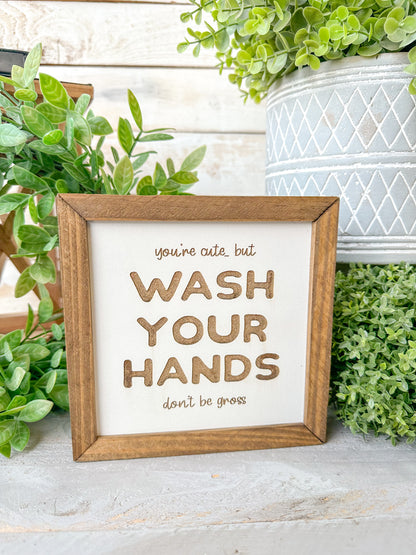 You’re cute wash your hands don’t be gross. Laser Engraved Wood Sign.