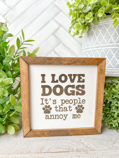I Love Dogs, It’s People That Annoy Me Laser Engraved Wooden Sign