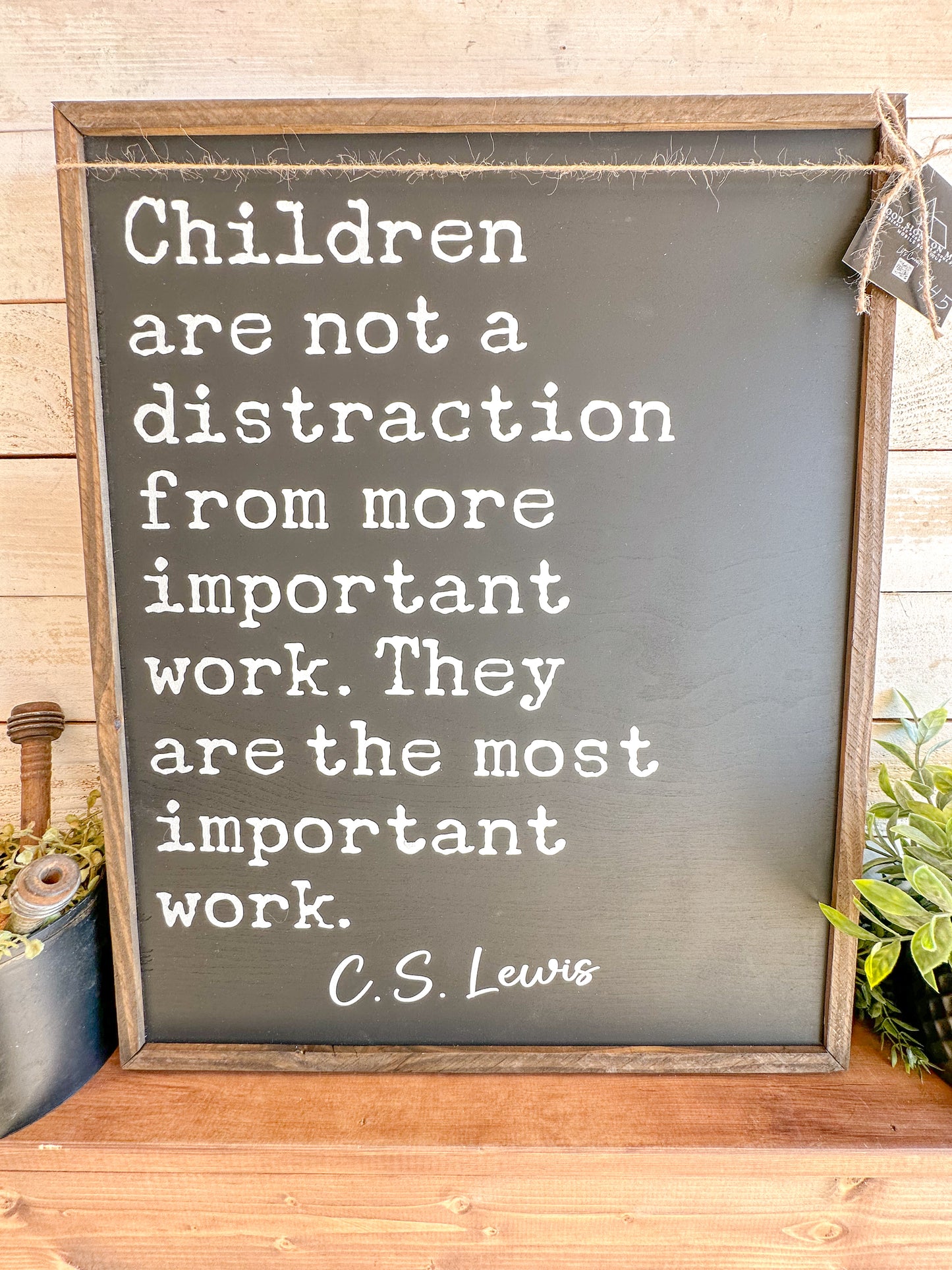 Children are not a distraction from more important work. They are the most important work.