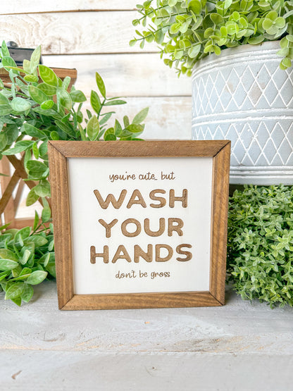 You’re cute wash your hands don’t be gross. Laser Engraved Wood Sign.