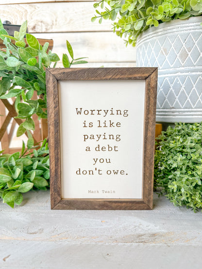 Worrying is like paying a debt you don’t owe Mark Twain. Laser Engraved Wood Sign.