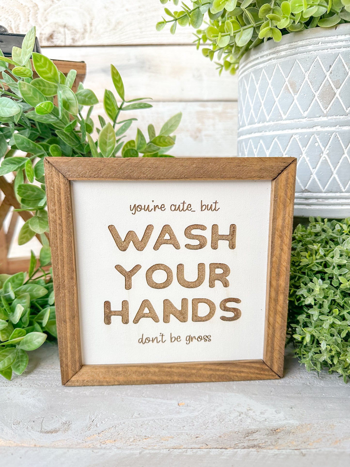 You’re cute wash your hands don’t be gross. Laser Engraved Wood Sign.