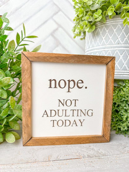 Nope. Not Adulting Today Laser Engraved Wooden Sign