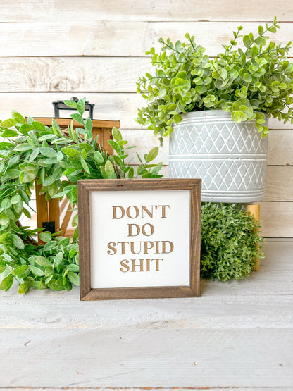 Don’t do stupid Shit laser engraved wood signs