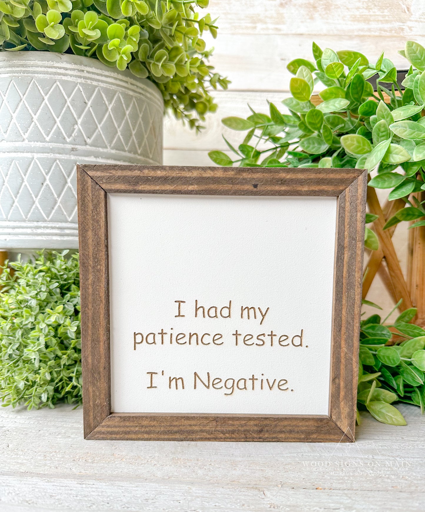 I had my patience tested. I'm negative. Laer engraved wood sign