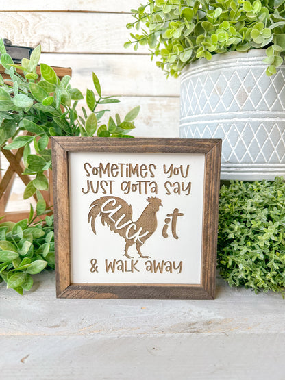 Sometimes you just gotta say cluck it and walk away. Laser engraved wood sign.