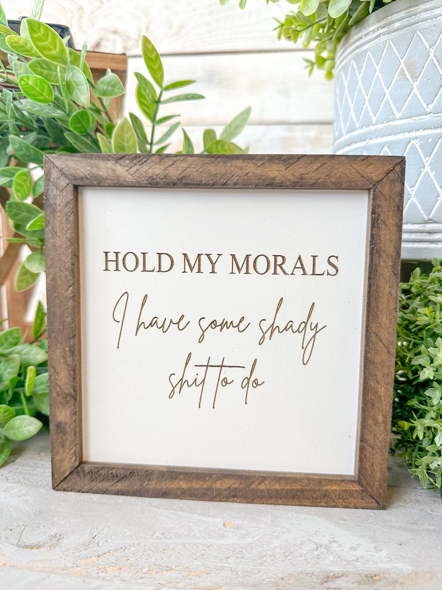Hold my morals I have some shady shit to do. Laser engraved wood sign.