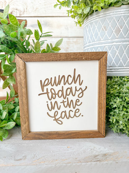 Punch today in the face. Laser Engraved Wood Signs.