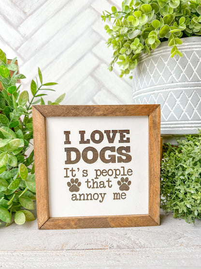 I Love Dogs, It’s People That Annoy Me Laser Engraved Wooden Sign
