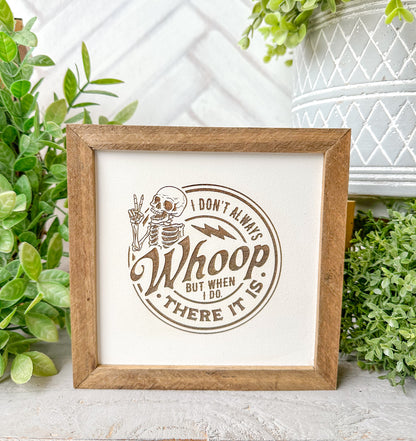 I Don’t Always Whoop, But When I Do, There It Is Wooden Sign – Funny Farmhouse Decor