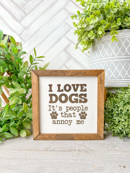 I Love Dogs, It’s People That Annoy Me Laser Engraved Wooden Sign