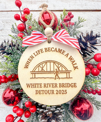 When life became a walk, White River Bridge detour 2025 wooden ornament