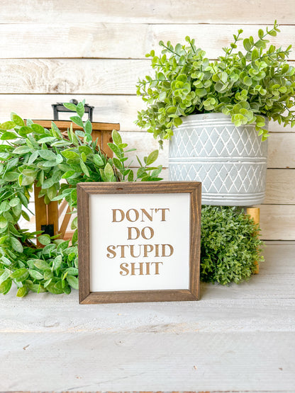 Don’t do stupid Shit laser engraved wood signs