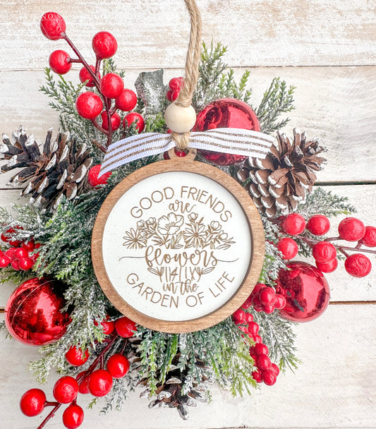 Good friends are flowers in the garden of life. Friendship ornament.