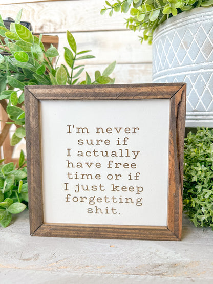 I’m never sure if I’m actually have free time or if I just keep forgetting shit. Laser engraved wood sign.