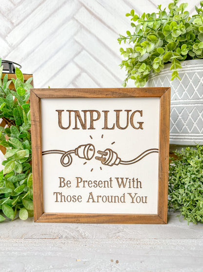 Unplug - Be Present With Those Around You Laser Engraved Wooden Sign