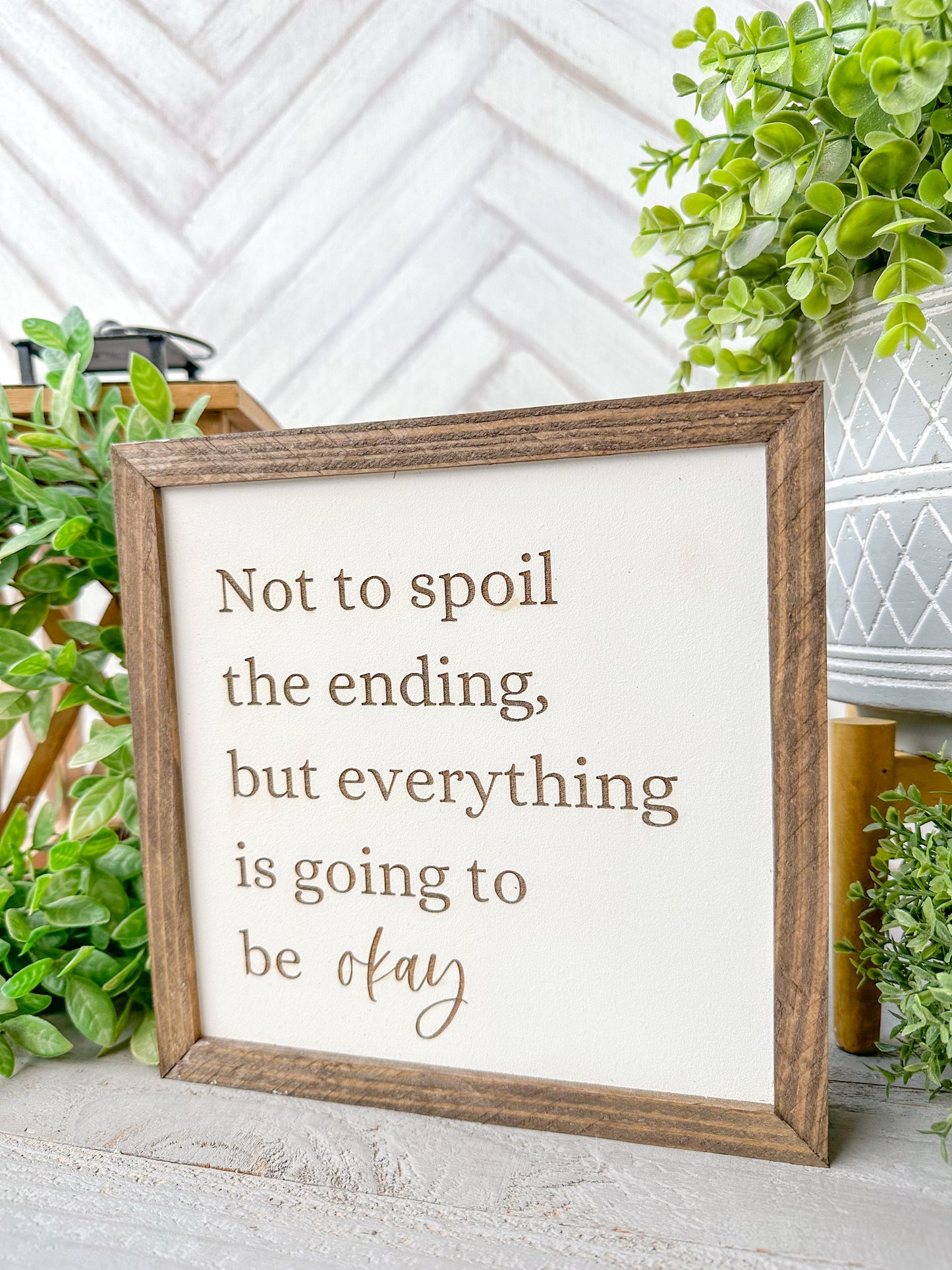 Not to Spoil the Ending, But Everything is Going to be Okay Inspirational Wooden Sign