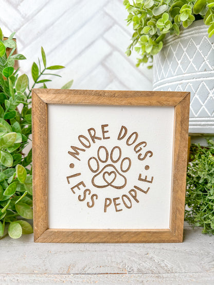 More Dogs, Less People” Laser Engraved Wooden Sign
