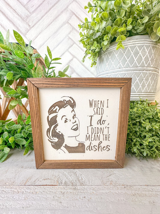 When I Said "I Do," I Didn't Mean the Dishes - Retro Humorous Laser Engraved Wood Sign