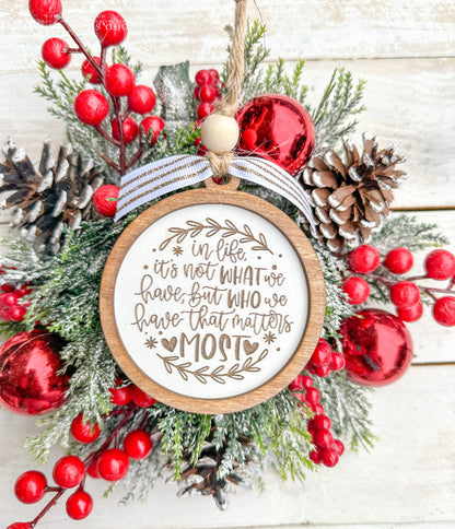 In life it's not what we have but who we have that matters most. Friendship ornament