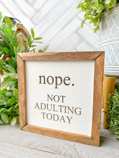 Nope. Not Adulting Today Laser Engraved Wooden Sign