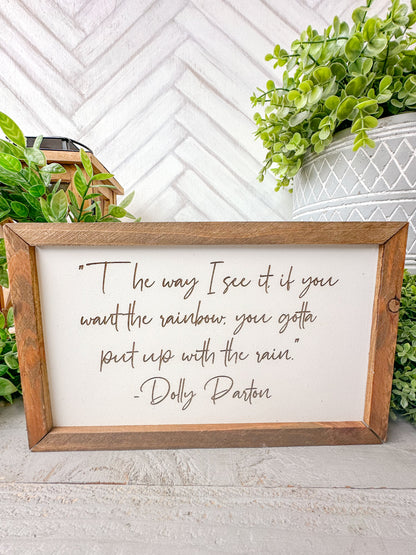 The way I see it you want the rainbow you gotta put up with the rain Dolly Parton