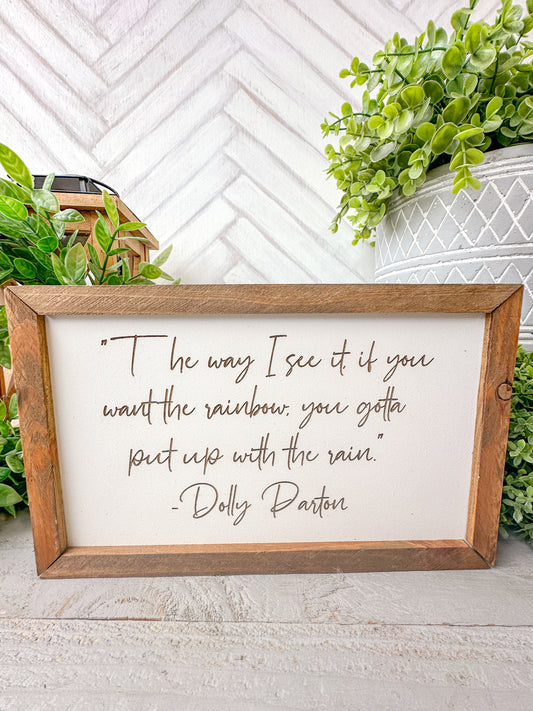 The way I see it you want the rainbow you gotta put up with the rain Dolly Parton