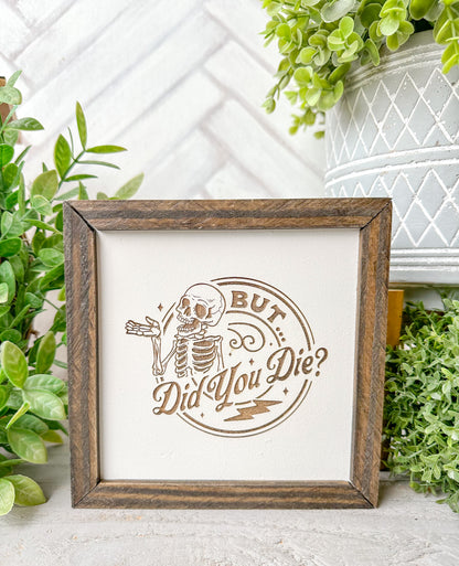 But Did You Die? Wooden Sign – Funny Skeleton Decor