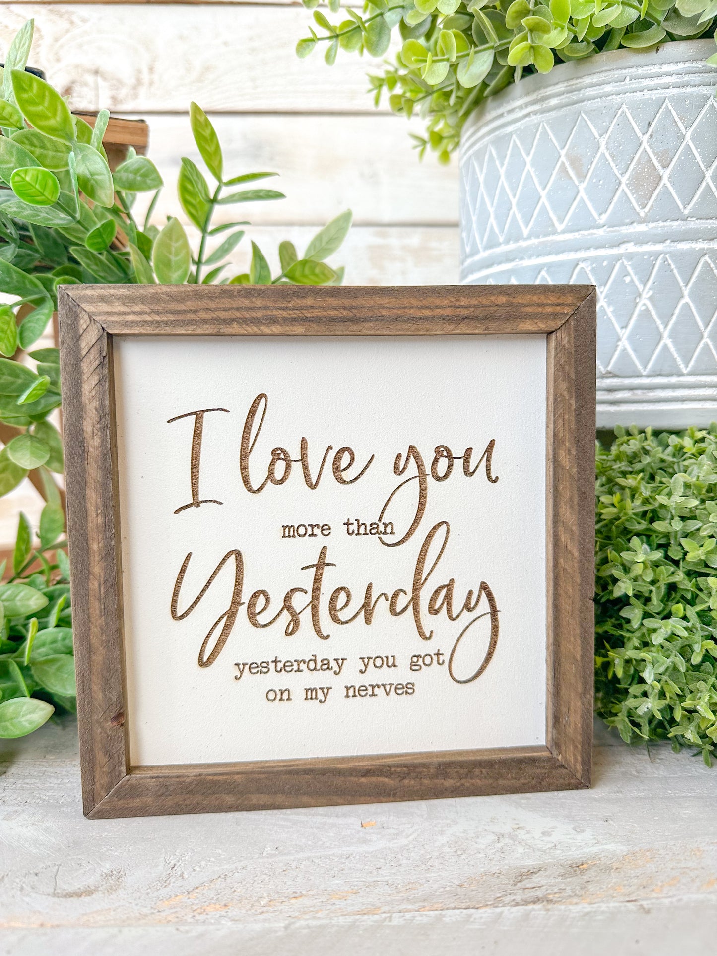 I love you more than yesterday yesterday you got on my nerves. Laser engraved wood sign.