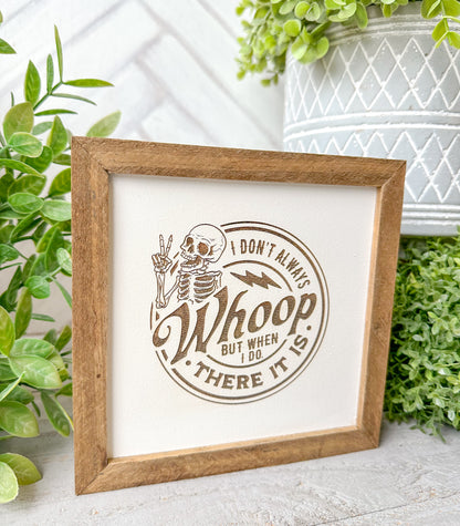 I Don’t Always Whoop, But When I Do, There It Is Wooden Sign – Funny Farmhouse Decor