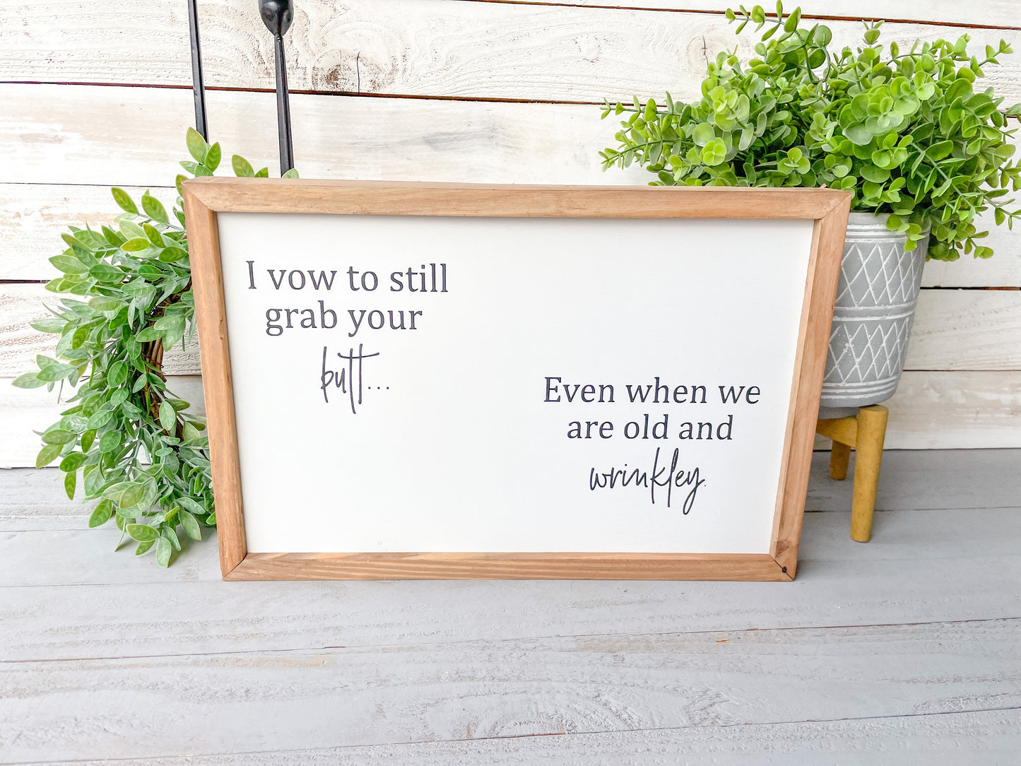 I vow to still grab your butt even when we are old and wrinkley. Hand-painted wood sign.