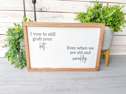I vow to still grab your butt even when we are old and wrinkley. Hand-painted wood sign.