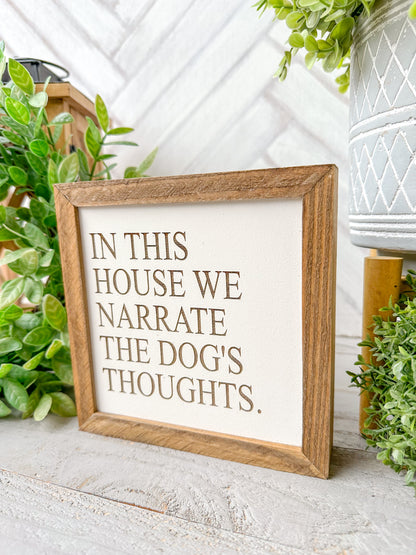 In This House We Narrate the Dog’s Thoughts-Laser Engraved Wooden Sign