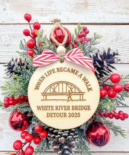 When life became a walk, White River Bridge detour 2025 wooden ornament
