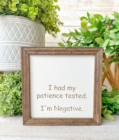 I had my patience tested. I'm negative. Laer engraved wood sign