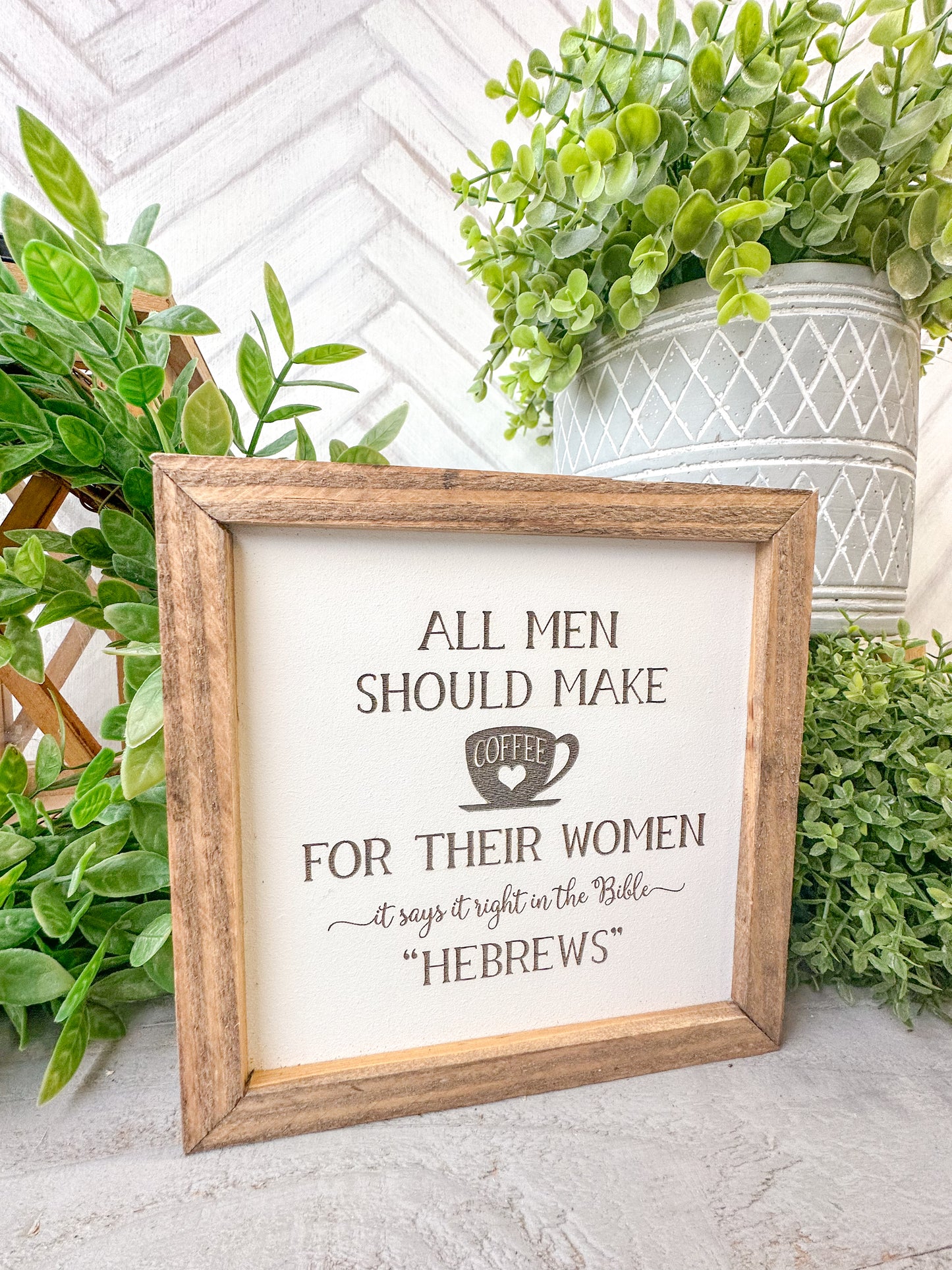 All Men Should Make Coffee for Their Women - Funny "Hebrews" Laser Engraved Wood Sign