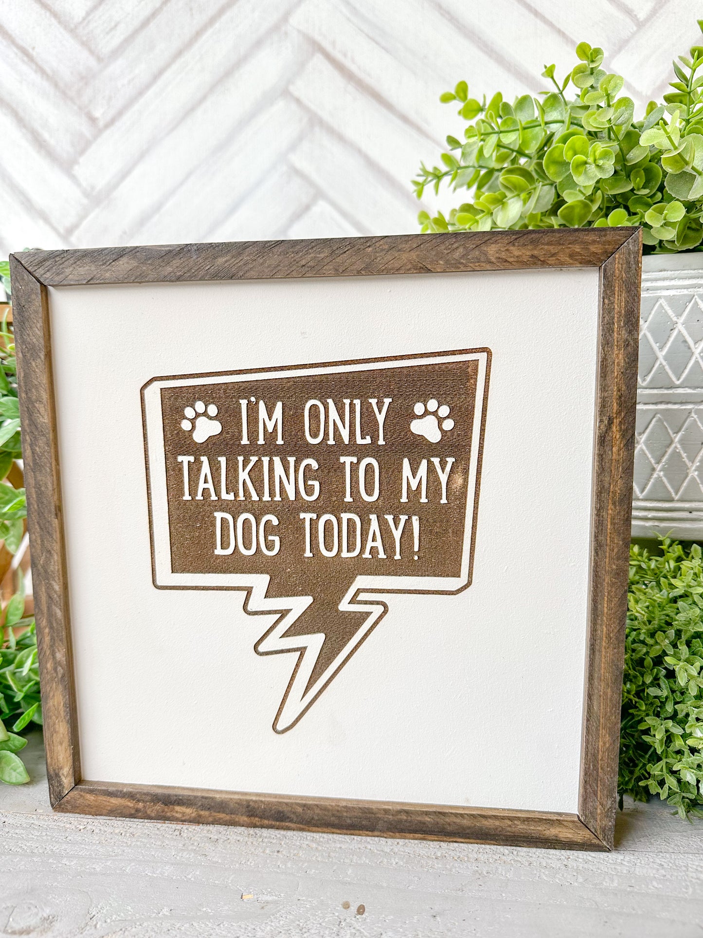 I’m Only Talking to My Dog Today Laser Engraved Wooden Sign