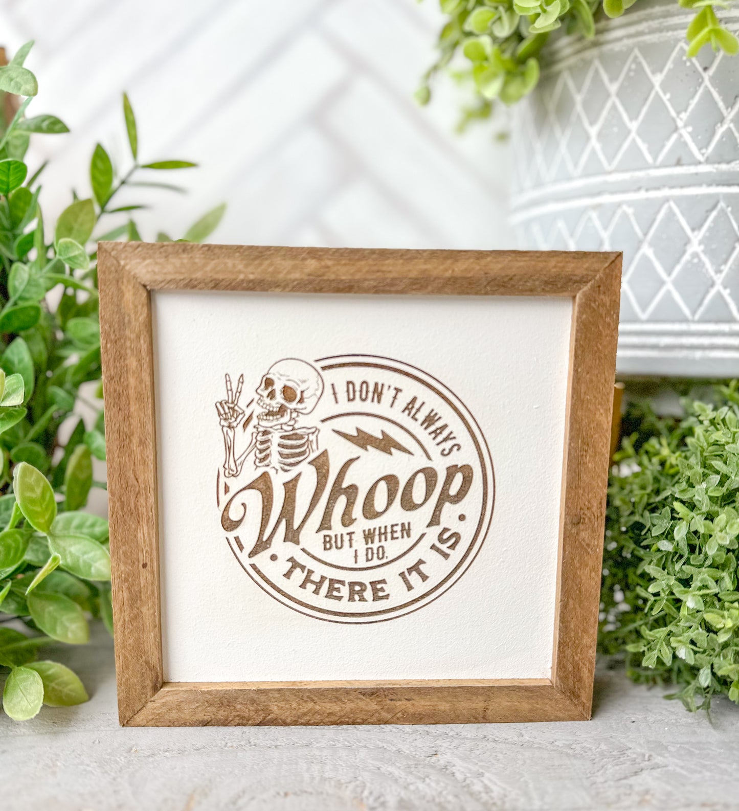 I Don’t Always Whoop, But When I Do, There It Is Wooden Sign – Funny Farmhouse Decor