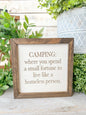 Camping where you spend a small fortune to live like a homeless person. Laser engraved wood sign.