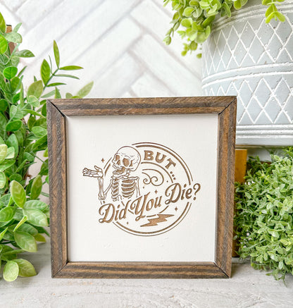 But Did You Die? Wooden Sign – Funny Skeleton Decor