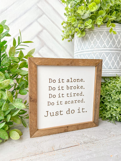Do It Alone. Do It Broke. Do It Tired. Do It Scared. Just Do It. Laser Engraved Wooden Sign